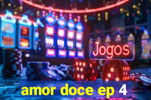 amor doce ep 4
